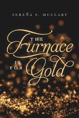 The Furnace is for Gold