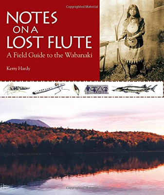 Notes On A Lost Flute: A Field Guide To The Wabanaki