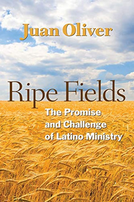 Ripe Fields: The Promise And Challenge Of Latino Ministry