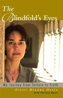 The Blindfold'S Eyes: My Journey From Torture To Truth