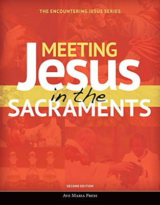 Meeting Jesus In The Sacraments (Encountering Jesus)(2Nd Edition)