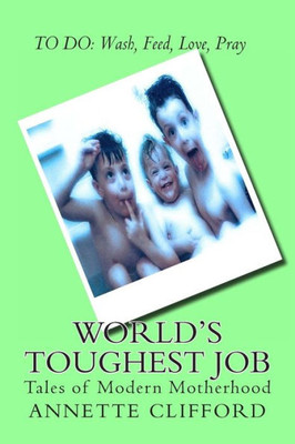 World's Toughest Job: Tales of Modern Motherhood