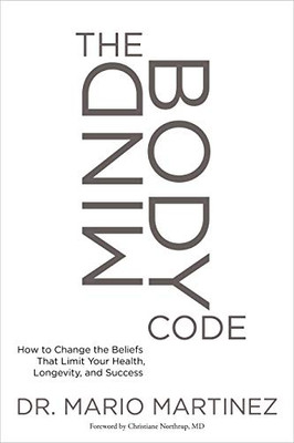 The Mindbody Code: How To Change The Beliefs That Limit Your Health, Longevity, And Success