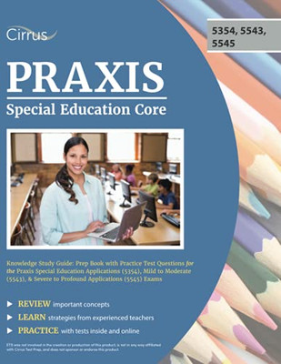 Praxis Special Education Core Knowledge Study Guide: Prep Book With Practice Test Questions For The Praxis Special Education Applications (5354), Mild ... Severe To Profound Applications (5545) Exams