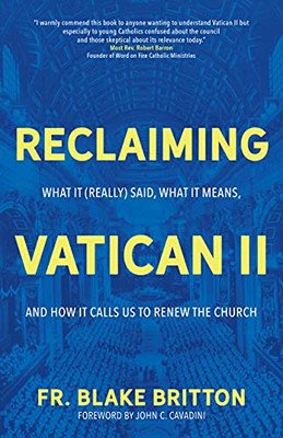 Reclaiming Vatican Ii: What It (Really) Said, What It Means, And How It Calls Us To Renew The Church