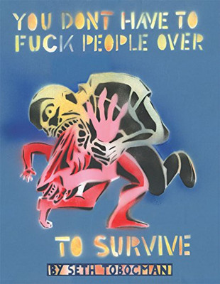 You Don'T Have To Fuck People Over To Survive