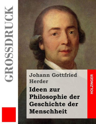 Ideen zur Philosophie der Geschichte der Menschheit (Großdruck)