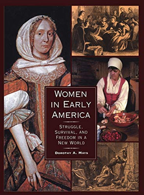 Women In Early America: Struggle, Survival, And Freedom In A New World