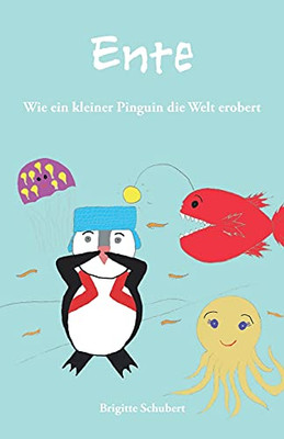 Ente: Wie Ein Kleiner Pinguin Die Welt Erobert (German Edition)