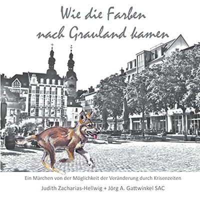 Wie Die Farben Nach Grauland Kamen: Ein Mã¤Rchen Von Der Mã¶Glichkeit Der Verã¤Nderung Durch Krisenzeiten (German Edition)