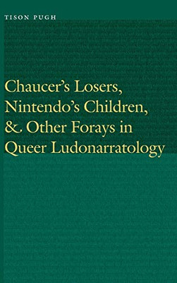 Chaucer's Losers, Nintendo's Children, and Other Forays in Queer Ludonarratology (Frontiers of Narrative)
