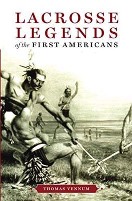 Lacrosse Legends Of The First Americans