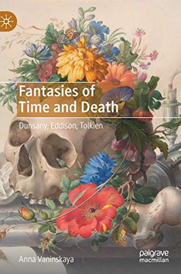 Fantasies of Time and Death: Dunsany, Eddison, Tolkien