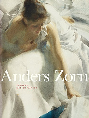 Anders Zorn: Sweden'S Master Painter