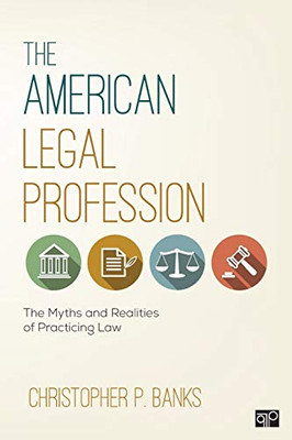 The American Legal Profession: The Myths And Realities Of Practicing Law
