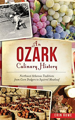 An Ozark Culinary History: Northwest Arkansas Traditions From Corn Dodgers To Squirrel Meatloaf