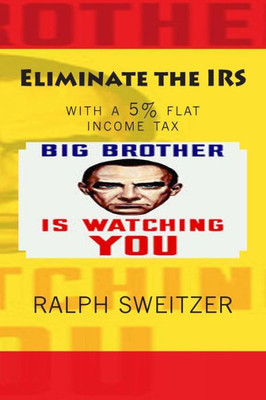 Eliminate the IRS: with a 5% flat income tax