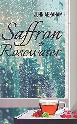 Saffron & Rosewater: Story Of Two Lives Entwined By Destiny