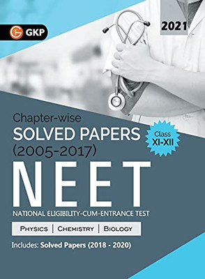 Neet 2021 Class Xi-Xii - Chapter-Wise Solved Papers 2005-2017 (Includes 2018 To 2020 Solved Papers)
