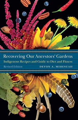 Recovering Our Ancestors' Gardens: Indigenous Recipes And Guide To Diet And Fitness (At Table)