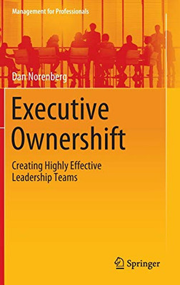 Executive Ownershift: Creating Highly Effective Leadership Teams (Management for Professionals)