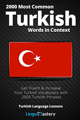 2000 Most Common Turkish Words In Context: Get Fluent & Increase Your Turkish Vocabulary With 2000 Turkish Phrases (Turkish Language Lessons)