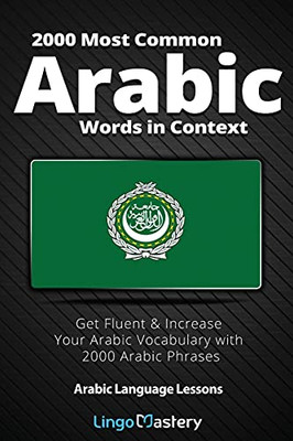 2000 Most Common Arabic Words In Context: Get Fluent & Increase Your Arabic Vocabulary With 2000 Arabic Phrases