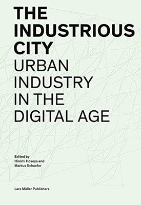 The Industrious City: Urban Industry In The Digital Age