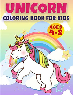 Unicorn Coloring Book For Kids Ages 4-8: Unicorn Coloring Book Awesome Kids Gift, 50 Amazing Coloring Page, Original Artwork Made Specifically For Cute Girls Ages 4 - 8