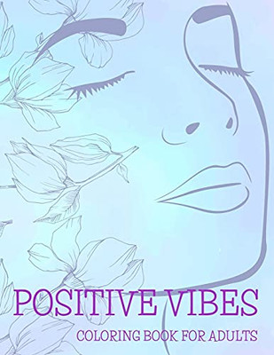 Positive Vibes Coloring Book For Adults: 50 Motivational Quotes For Good Vibes, Positive Affirmations And Stress Relaxation, Simple Large Print Pages ... For Seniors Beginners Girls And More