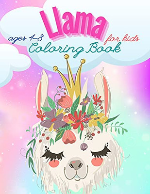 Llama Coloring Book For Kids Ages 4-8: Have Fun Awesome Illustrations Art Designs For Kids, Fun And Educational Llamas Coloring Book For Children, A ... And Funny Coloring Gift For Llama Lovers.