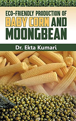 Eco-Friendly Production Of Baby Corn And Moongbean