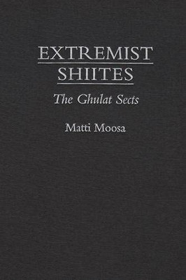 Extremist Shiites: The Ghulat Sects (Contemporary Issues In The Middle East)