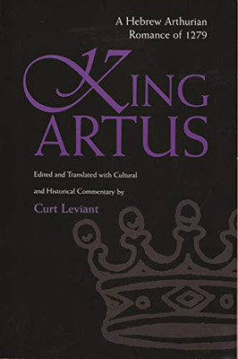 King Artus: A Hebrew Arthurian Romance Of 1279 (Medieval Studies)