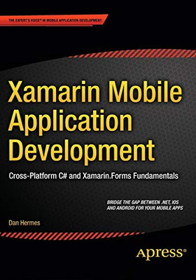 Xamarin Mobile Application Development: Cross-Platform C# and Xamarin.Forms Fundamentals