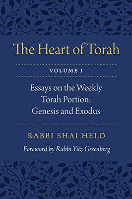 The Heart Of Torah, Volume 1: Essays On The Weekly Torah Portion: Genesis And Exodus (Volume 1)
