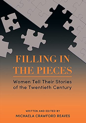 Filling In The Pieces: Women Tell Their Stories Of The Twentieth Century
