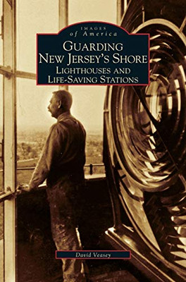 Guarding New Jersey'S Shore: Lighthouses And Life-Saving Stations
