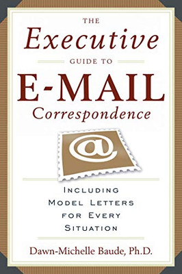 The Executive Guide To E-Mail Correspondence: Including Model Letters For Every Situation