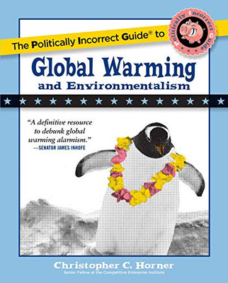 The Politically Incorrect Guide To Global Warming (And Environmentalism)