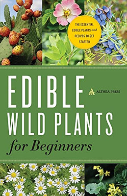 Edible Wild Plants For Beginners: The Essential Edible Plants And Recipes To Get Started