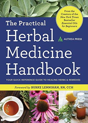 Practical Herbal Medicine Handbook: Your Quick Reference Guide To Healing Herbs & Remedies