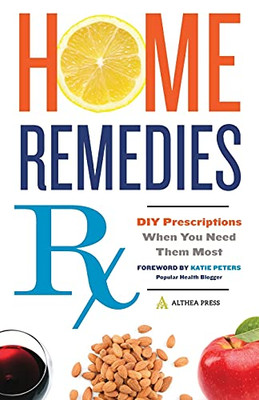 Home Remedies Rx: Diy Prescriptions When You Need Them Most