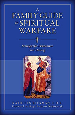 A Family Guide To Spiritual Warfare: Strategies For Deliverance And Healing