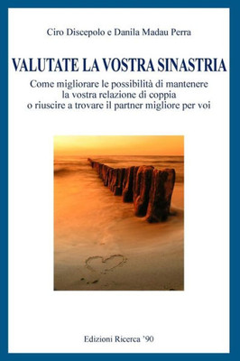 Valutate la vostra sinastria: Come migliorare le possibilita' di mantenere la vostra relazione di coppia o riuscire a trovare il partner migliore pe