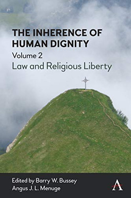 The Inherence Of Human Dignity: Law And Religious Liberty, Volume 2 - Hardcover