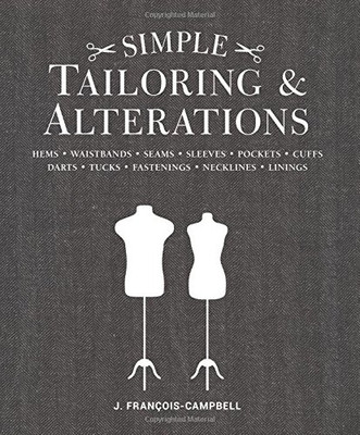 Simple Tailoring & Alterations: Hems - Waistbands - Seams - Sleeves - Pockets - Cuffs - Darts - Tucks - Fastenings - Necklines - Linings
