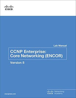 Ccnp Enterprise: Core Networking (Encor) V8 Lab Manual (Lab Companion)