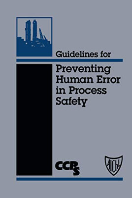 Guidelines For Preventing Human Error In Process Safety