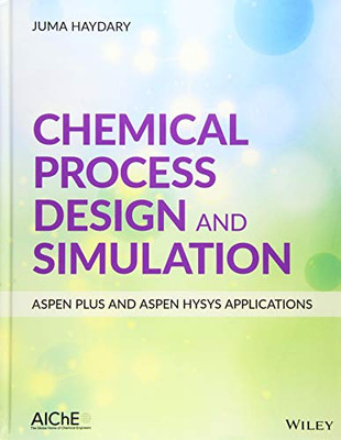Chemical Process Design And Simulation: Aspen Plus And Aspen Hysys Applications